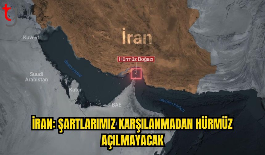 İran’dan Hürmüz Boğazı açıklaması: “Şartlarımız karşılanmadan açılmayacak”