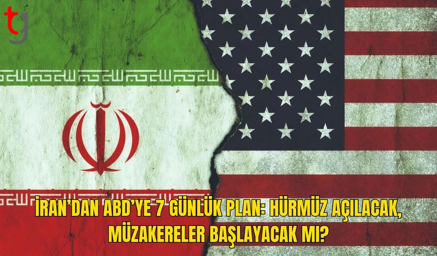 İran’dan ABD’ye 7 Günlük Savaş Sonlandırma Planı