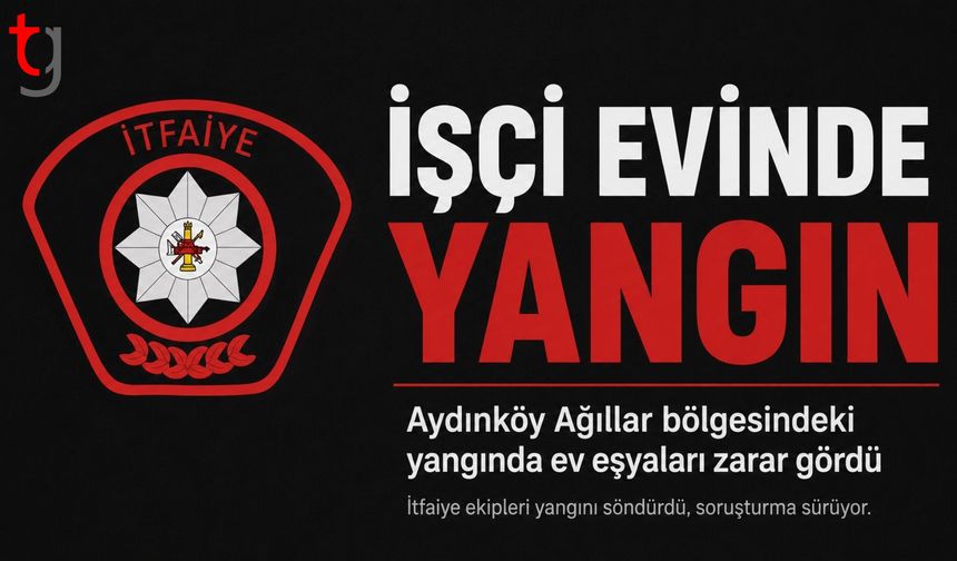 AYDINKÖY’DE İŞÇİ EVİNDE YANGIN