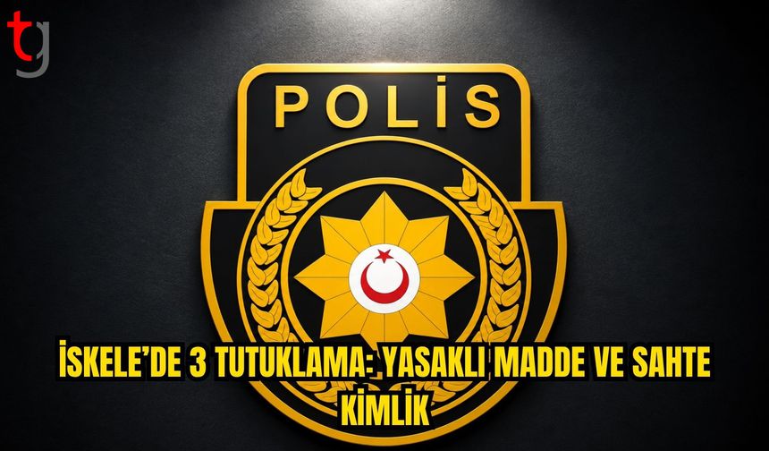 İskele’de yasaklı madde ve sahte kimlik soruşturması: 3 kişi tutuklandı