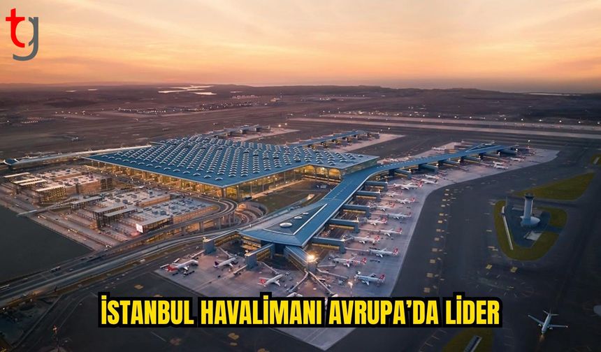 İstanbul Havalimanı Avrupa’nın en yoğun havalimanı oldu