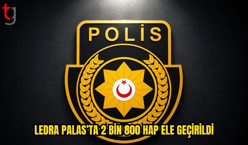 Ledra Palas’ta 2 bin 800 yeşil reçeteli hap ele geçirildi