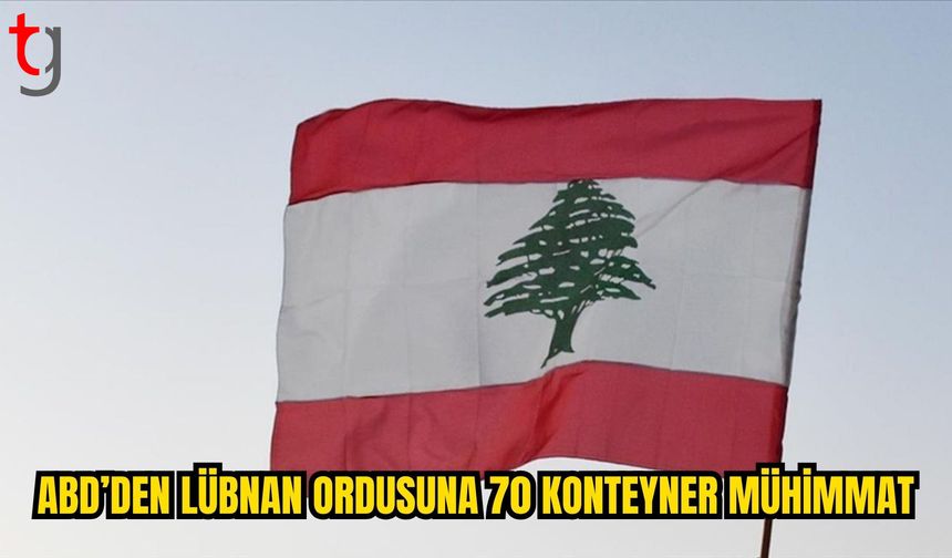 ABD’den Lübnan ordusuna 70 konteyner mühimmat desteği