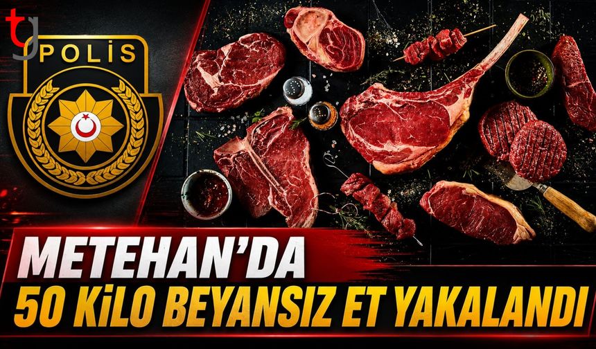 METEHAN’DA 50 KİLO BEYANSIZ ET ÜRÜNÜ ELE GEÇİRİLDİ