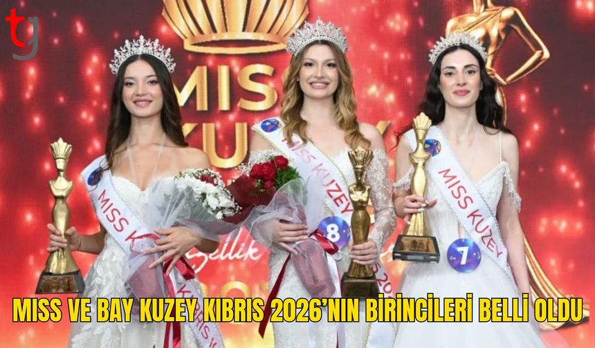 Miss ve Bay Kuzey Kıbrıs 2026’nın birincileri belli oldu