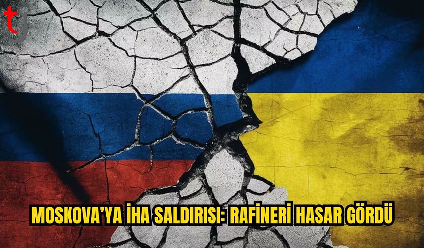 Rus yetkililer: İHA saldırısında Moskova Petrol Rafinerisi hasar gördü