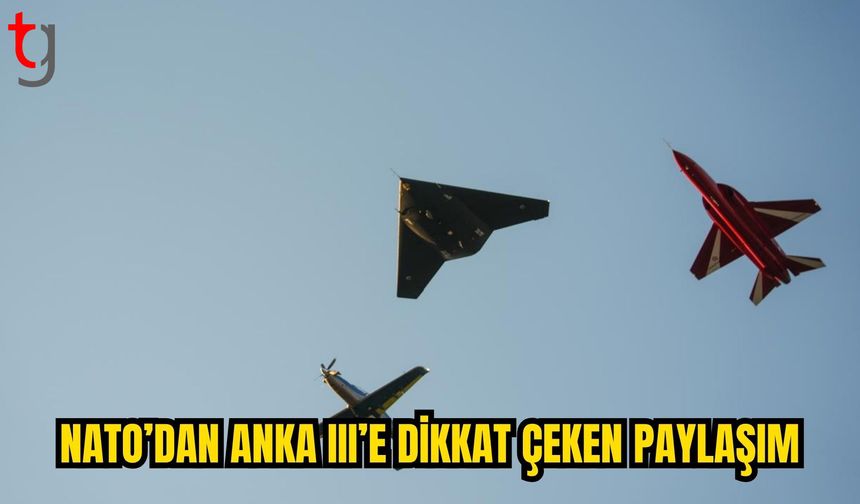 NATO’DAN ANKA III PAYLAŞIMI