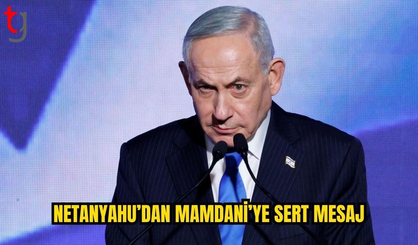 Netanyahu’dan Mamdani’ye sert mesaj: “BM’ye gelip senin hakkında konuşacağım”