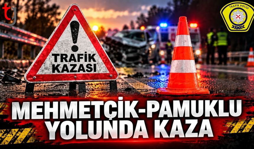 Mehmetçik-Pamuklu yolunda trafik kazası: 1 kişi yaralandı