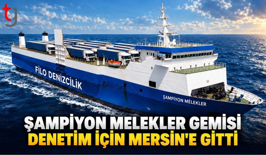 “ŞAMPİYON MELEKLER” GEMİSİ SERTİFİKA YENİLEME İÇİN MERSİN’E GİTTİ