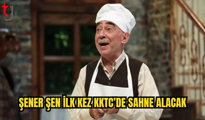 ŞENER ŞEN, “ZENGİN MUTFAĞI” İLE İLK KEZ KKTC’DE SAHNEYE ÇIKACAK