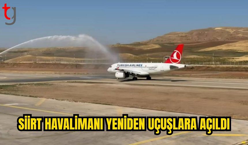 YENİLENEN SİİRT HAVALİMANI YENİDEN UÇUŞLARA AÇILDI