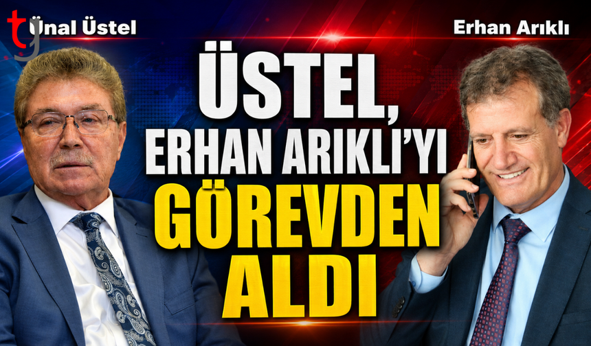 ÜSTEL, ERHAN ARIKLI’YI GÖREVDEN ALDI