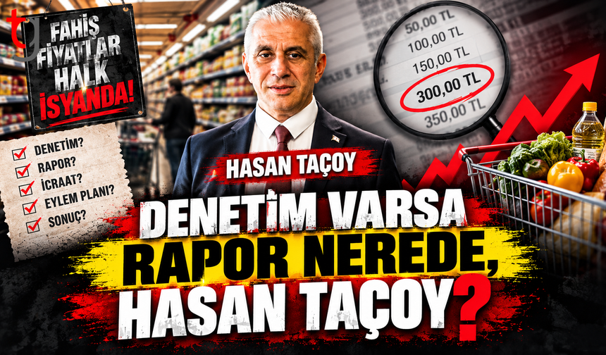 DENETİM VARSA RAPOR NEREDE, HASAN TAÇOY?
