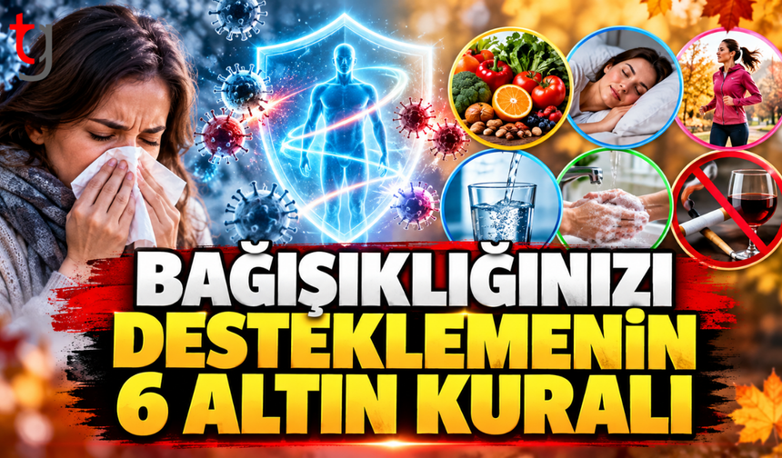 Bağışıklığınızı Desteklemenin 6 Altın Kuralı