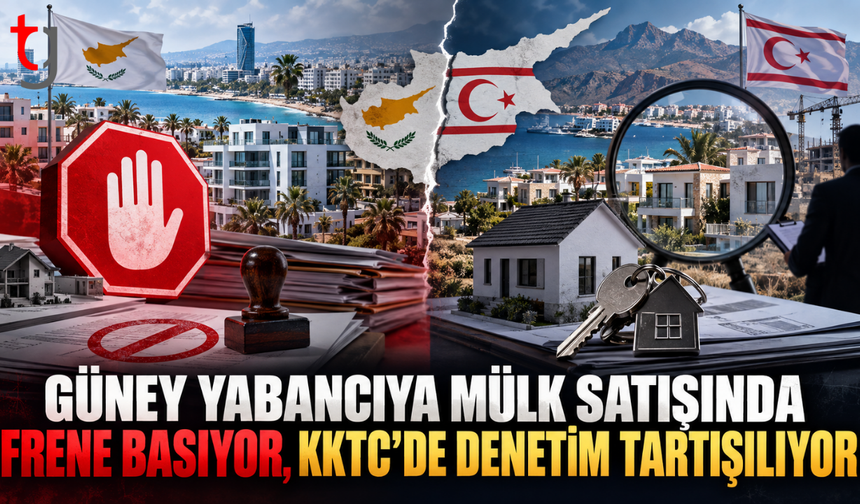 Güney yabancıya mülk satışında frene basıyor, KKTC’de denetim tartışılıyor