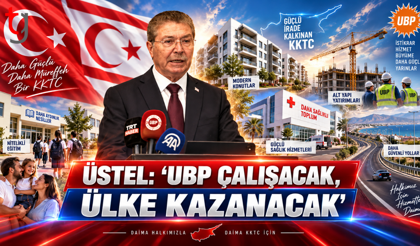 Üstel: “UBP çalışacak, ülke kazanacak”