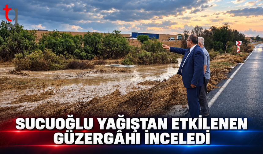SUCUOĞLU YAĞIŞTAN ETKİLENEN GÜZERGÂHI İNCELEDİ