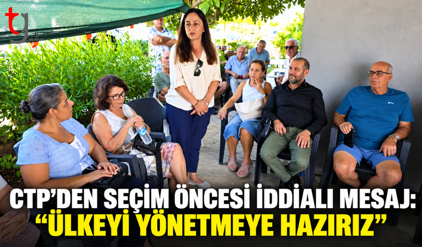 CTP’den seçim öncesi iddialı mesaj: “Ülkeyi yönetmeye hazırız”