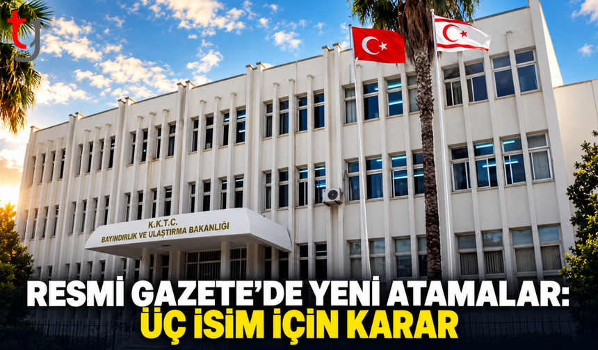 RESMİ GAZETE’DE YENİ ATAMALAR: ÜÇ İSİM İÇİN KARAR