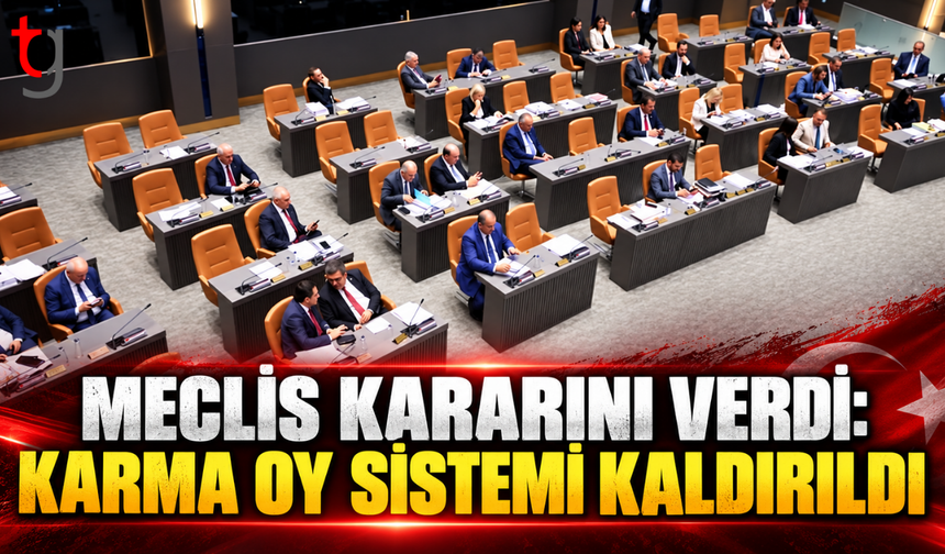 MECLİS KARARINI VERDİ: KARMA OY SİSTEMİ KALDIRILDI