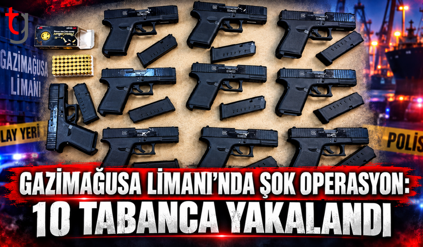 GAZİMAĞUSA LİMANI’NDA ŞOK OPERASYON: 10 TABANCA YAKALANDI