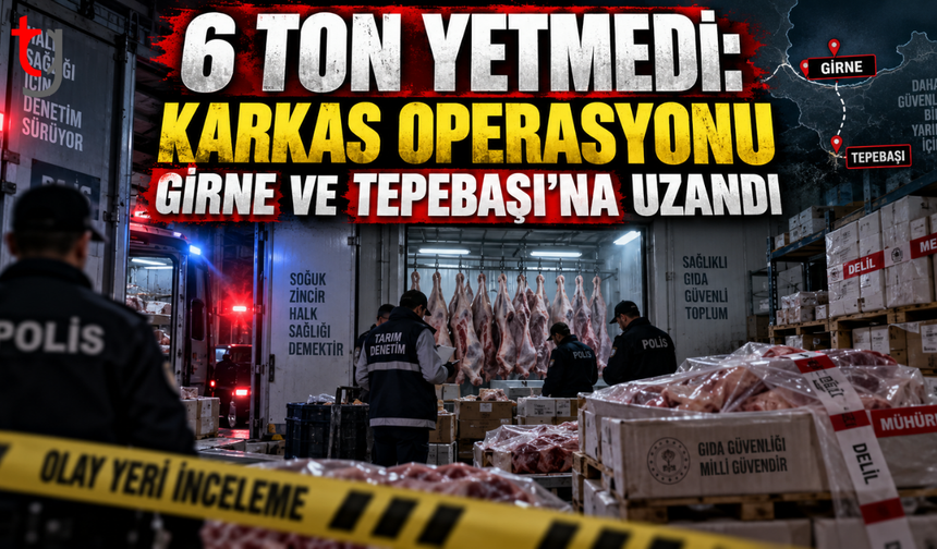 6 Ton Yetmedi: Karkas Operasyonu Girne ve Tepebaşı’na Uzandı