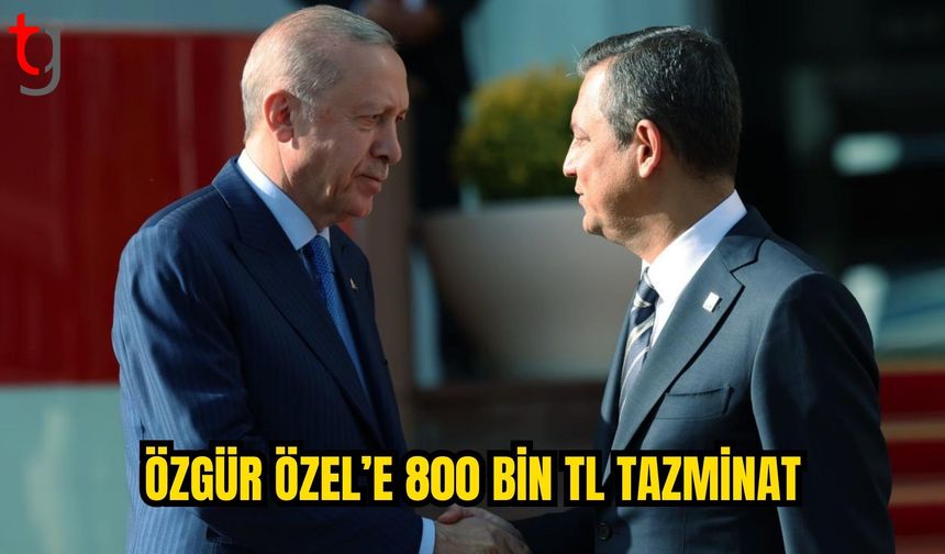ÖZGÜR ÖZEL’E ERDOĞAN’A YÖNELİK SÖZLERİ NEDENİYLE 800 BİN TL TAZMİNAT