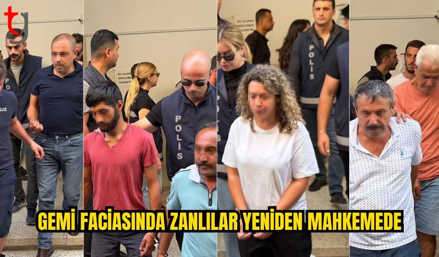 Gemi faciasında zanlılar yeniden mahkemeye çıkarıldı
