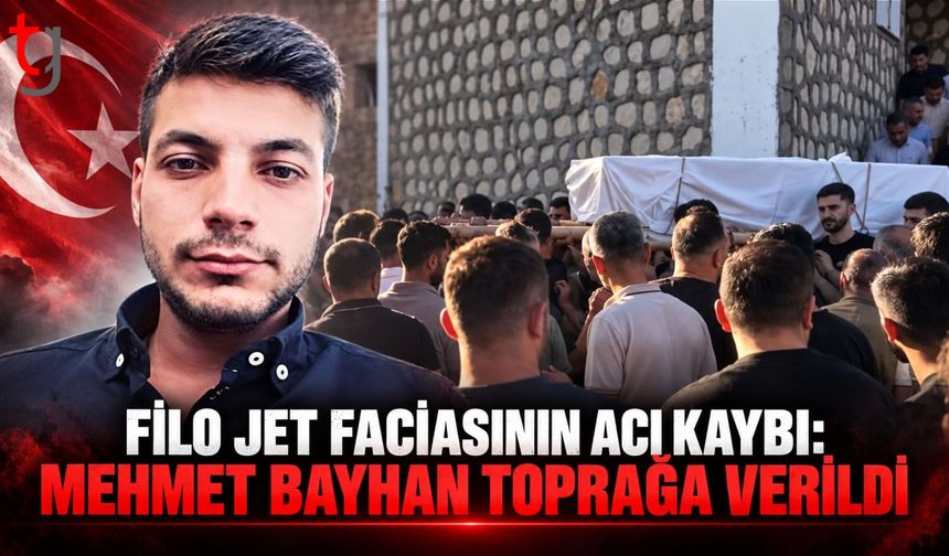 Filo Jet faciasında hayatını kaybeden Mehmet Bayhan toprağa verildi
