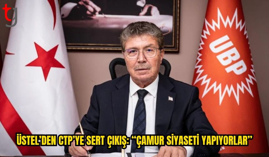 Üstel’den CTP’ye Yolsuzluk Tartışması Üzerinden Sert Eleştiri