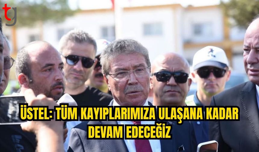 ÜSTEL: TEK HEDEFİMİZ TÜM KAYIPLARIMIZA ULAŞMAK