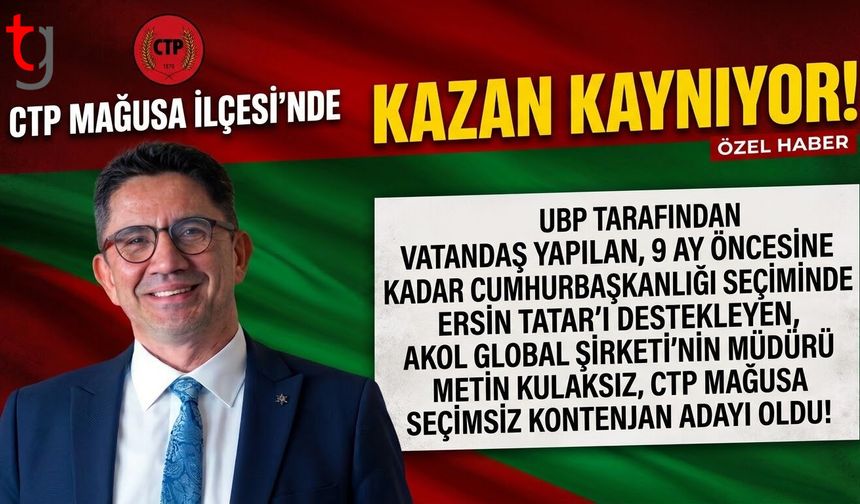 METİN KULAKSIZ, CTP MAĞUSA İLÇESİ'NDEN SEÇİMSİZ KONTENJAN ADAYI OLDU!