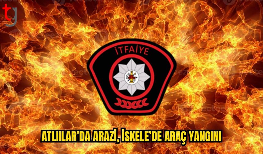 Atlılar ve İskele’de iki ayrı yangın