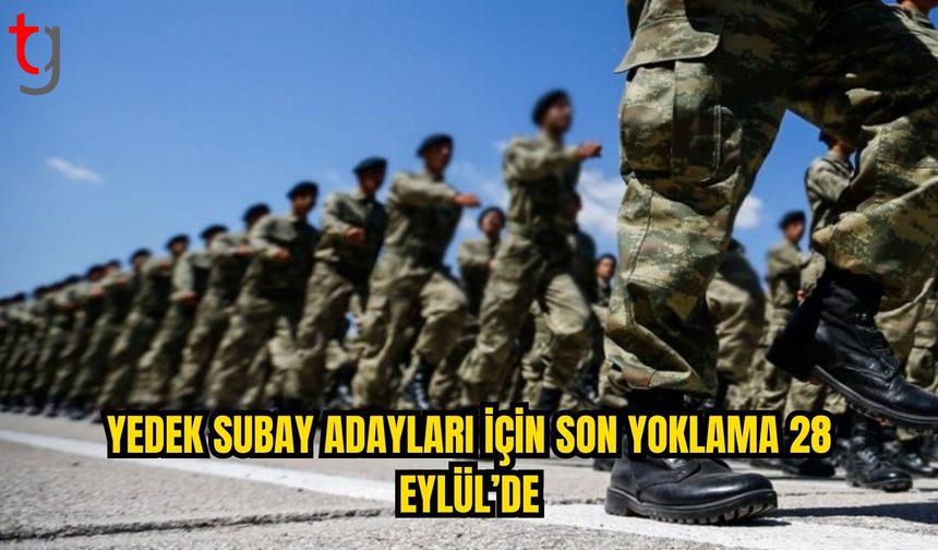 49’uncu Dönem Yedek Subay celbi için son yoklama 28 Eylül’de