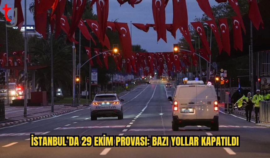 İSTANBUL’DA CUMHURİYET BAYRAMI PROVASI: BAZI YOLLAR TRAFİĞE KAPATILDI