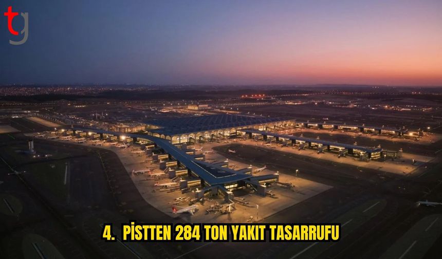 İSTANBUL HAVALİMANI’NDA 4. PİSTTEN 284 TON YAKIT TASARRUFU