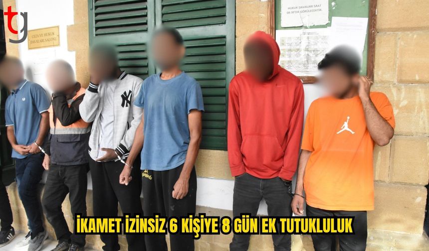 KKTC’DE İZİNSİZ İKAMET EDEN 6 KİŞİYE 8 GÜN EK TUTUKLULUK