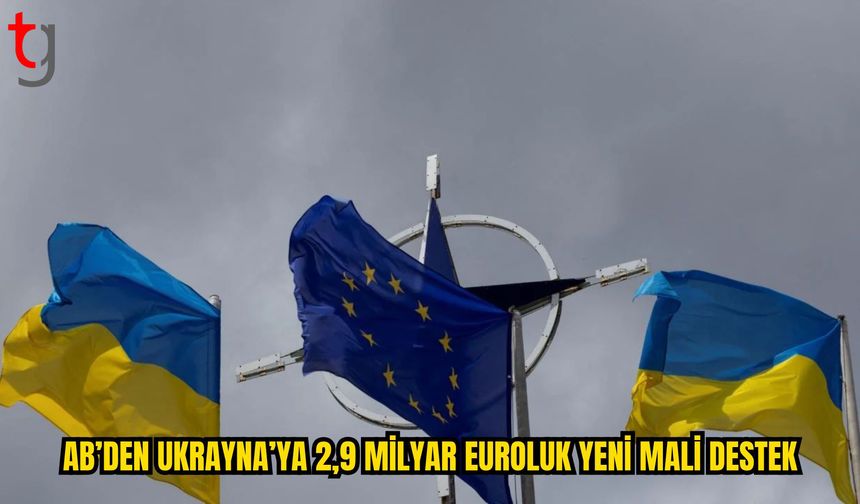 AB’den Ukrayna’ya 2,9 Milyar Euroluk Yeni Mali Destek