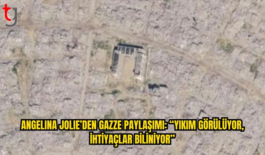 Angelina Jolie’den Gazze Paylaşımı: “Yıkım Görülüyor, İhtiyaçlar Biliniyor”