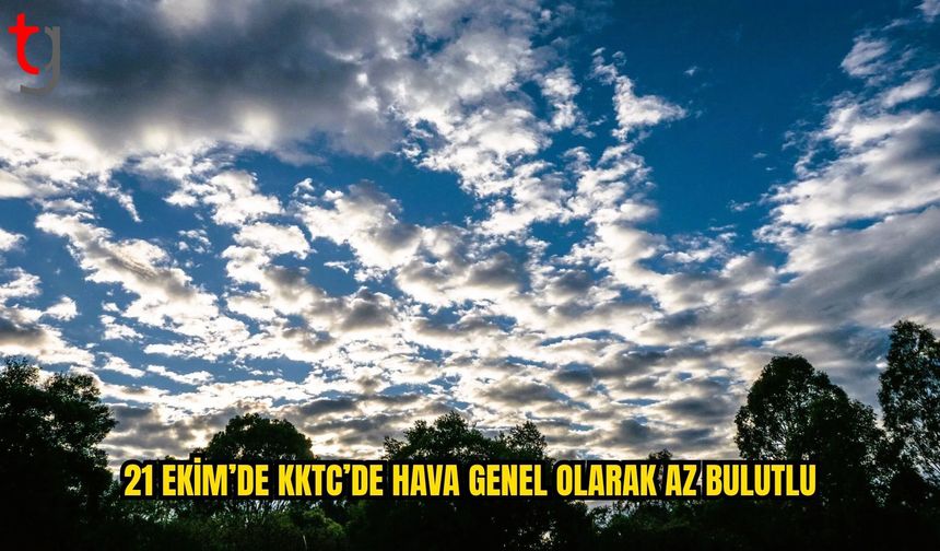 Kuzey Kıbrıs’ta 21 Ekim Hava Durumu: Hava Genel Olarak Az Bulutlu