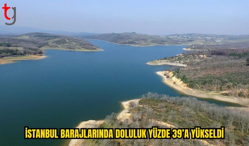 İstanbul Barajlarında Doluluk Yüzde 39’a Yükseldi