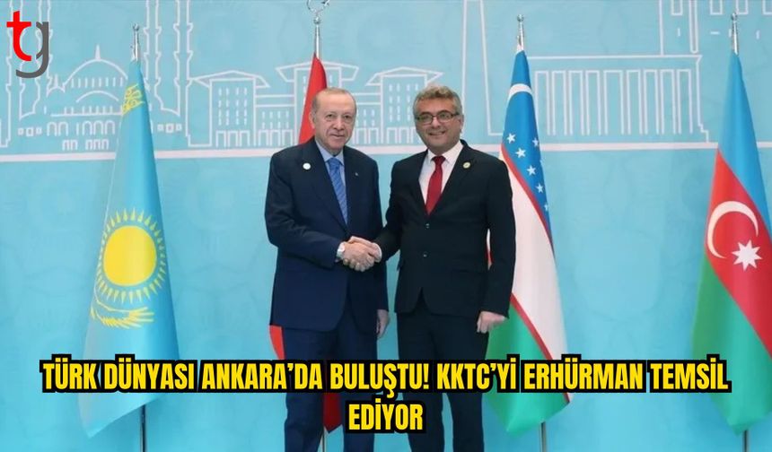 TÜRK DÜNYASI LİDERLERİ ANKARA’DA BULUŞTU: TDT’NİN 13. ZİRVESİ BAŞLADI