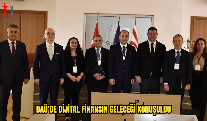 DAÜ’DE DİJİTAL FİNANSIN GELECEĞİ MASAYA YATIRILDI