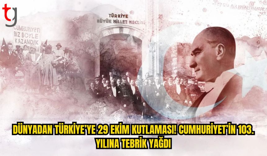 DÜNYADAN TÜRKİYE’YE 29 EKİM MESAJLARI: YABANCI TEMSİLCİLİKLER CUMHURİYET BAYRAMI’NI KUTLADI