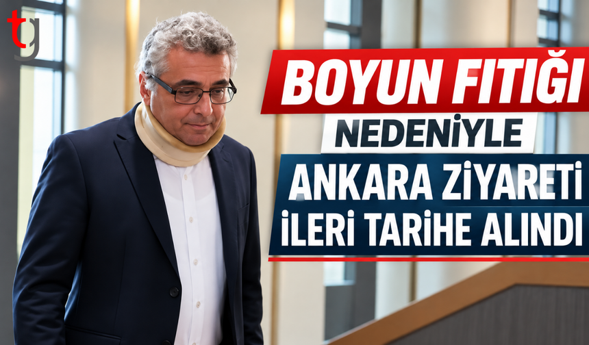 BOYUN FITIĞI NEDENİYLE ANKARA ZİYARETİ İLERİ TARİHE ALINDI