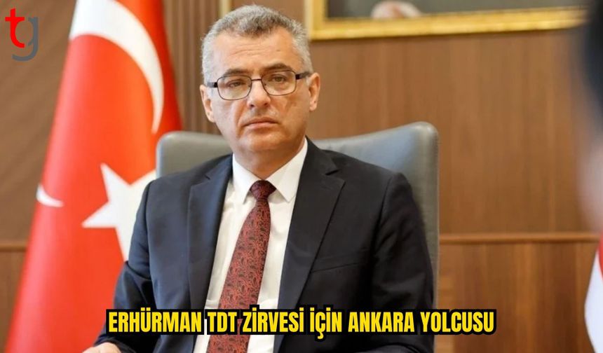 ERHÜRMAN TDT ZİRVESİ İÇİN ANKARA’YA GİDİYOR