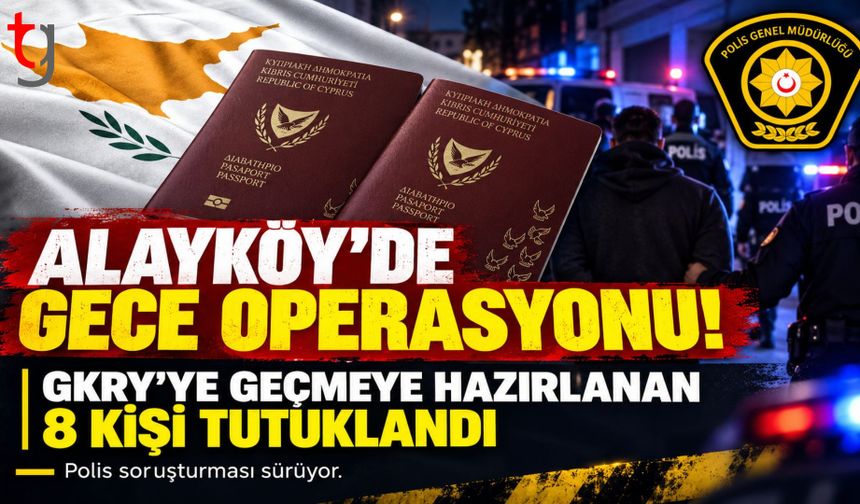 ALAYKÖY’DE POLİS OPERASYONU: GÜNEY KIBRIS’A GEÇMEYE HAZIRLANAN 8 KİŞİ TUTUKLANDI