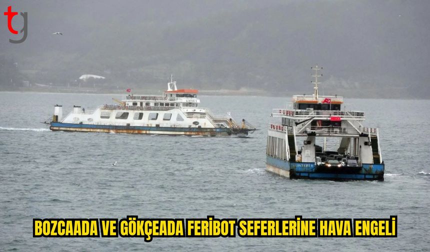 Bozcaada ve Gökçeada Feribot Seferlerine Hava Engeli
