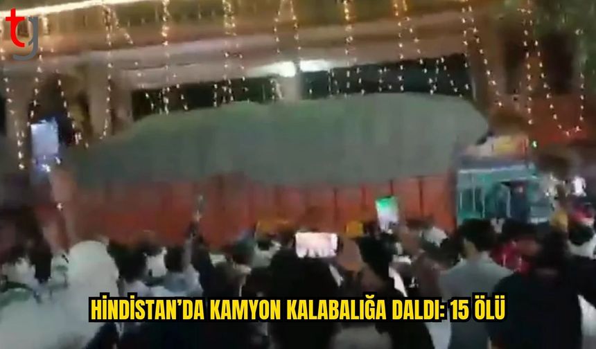 Hindistan’da Kamyon Kalabalığa Çarptı: 15 Kişi Hayatını Kaybetti